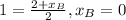 1= \frac{2+ x_{B} }{2} , x_{B}=0