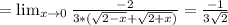 =\lim_{x \to 0} \frac{ -2}{3*(\sqrt{2-x}+ \sqrt{2+x})}= \frac{-1}{3 \sqrt{2} }