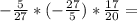 - \frac{5}{27} *(- \frac{27}{5}) * \frac{17}{20}=