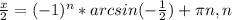 \frac{x}{2}=(-1) ^{n}*arcsin(- \frac{1}{2} )+ \pi n, n