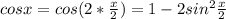 cosx=cos(2* \frac{x}{2} )=1-2sin ^{2} \frac{x}{2}