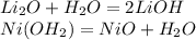 Li_{2}O+H_{2}O=2LiOH \\ &#10;Ni(OH_{2})=NiO+H_{2}O