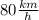 80 \frac{km}{h}