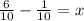 \frac{6}{10} - \frac{1}{10} = x