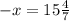 -x= 15\frac{4}{7}