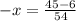 -x= \frac{45-6}{54}