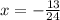 x= -\frac{13}{24}