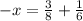 -x= \frac{3}{8} + \frac{1}{6}