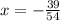 x= -\frac{39}{54}