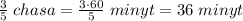 \frac{3}{5} \; chasa= \frac{3\cdot 60}{5} \; minyt=36\; minyt