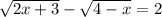 \sqrt{2x+3} - \sqrt{4-x} =2