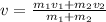 v= \frac{m_1v_1+m_2v_2}{m_1+m_2}