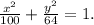 \frac{x^2}{100}+ \frac{y^2}{64} = 1.