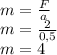 \\ m= \frac{F}{a} \\ m= \frac{2}{0,5} \\ m= 4