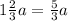 1 \frac{2}{3} a = \frac{5}{3} a