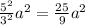 \frac{ 5^{2} }{ 3^{2} } a^{2} = \frac{25}{9} a^{2}