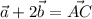 \displaystyle \vec{a} +2\vec{b} =\vec{AC}