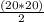 \frac{(20*20)}{2}