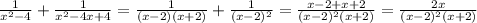 \frac{1}{ x^{2} -4} + \frac{1}{ x^{2}-4x+4 } = \frac{1}{(x-2)(x+2)} + \frac{1}{(x-2)^2} = \frac{x-2+x+2}{(x-2)^2(x+2)} = \frac{2x}{(x-2)^2(x+2)}