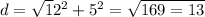 d = \sqrt12 ^2+5^2= \sqrt{169=13} &#10;