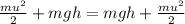 \frac{m u^{2} }{2}+mgh = mgh+ \frac{m u^{2} }{2}