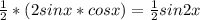 \frac{1}{2}*(2sinx*cosx)= \frac{1}{2}sin2x