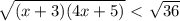 \sqrt{(x+3)(4x+5)} \ \textless \ \sqrt{36}