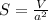 S= \frac{V}{a^2}