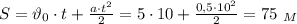 S=\vartheta_0\cdot t+ \frac{a\cdot t^2}{2}=5\cdot 10+ \frac{0,5\cdot10^2}{2}= 75 \ _M