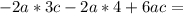 -2a*3c-2a*4+6ac=