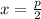 x= \frac{p}{2}