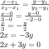 \frac{x-x_1}{x_2-x_1}=\frac{y-y_1}{y_2-y_1}\\\frac{x-0}{3-0}=\frac{y-0}{-2-0}\\\frac{x}3=-\frac y2\\2x=-3y\\2x+3y=0