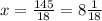 x= \frac{145}{18} = 8 \frac{1}{18}