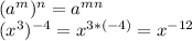 (a^{m})^{n}=a^{mn} \\(x^{3})^{-4}=x^{3*(-4)}=x^{-12}