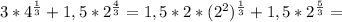 3* 4^{ \frac{1}{3} }+1,5* 2^{ \frac{4}{3} } =1,5*2*( 2^{2} ) ^{ \frac{1}{3} }+1,5* 2^{ \frac{5}{3} } =