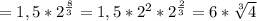 =1,5* 2^{ \frac{8}{3} } =1,5* 2^{2} * 2^{ \frac{2}{3} } =6* \sqrt[3]{4}