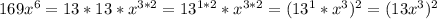 169x^6=13*13*x^{3*2}=13^{1*2}*x^{3*2}=(13^1*x^3)^2=(13x^3)^2