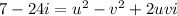 7-24i = u^2 - v^2 + 2uvi