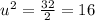 u^2 = \frac{32}{2} = 16