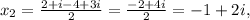 x_2 = \frac{ 2+i - 4 + 3i}{2} = \frac{-2+4i}{2} = -1+2i,