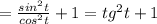 =\frac{sin^2 t}{cos^2 t}+1=tg^2 t+1