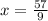 x= \frac{57}{9}