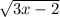 \sqrt{3x-2}