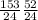 \frac{153}{24} \frac{52}{24}