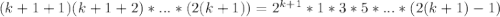 (k+1+1)(k+1+2)*...*(2(k+1))=2^{k+1}*1*3*5*...*(2(k+1)-1)