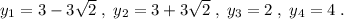 y_1=3-3\sqrt2\; ,\; y_2=3+3\sqrt2\; ,\; y_3=2\; ,\; y_4=4\; .