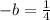 -b=\frac{1}{4}