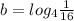 b=log_4\frac{1}{16}