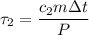 \displaystyle \tau_2=\frac{c_2m\Delta t}{P}