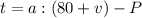 t=a:(80+v)-P